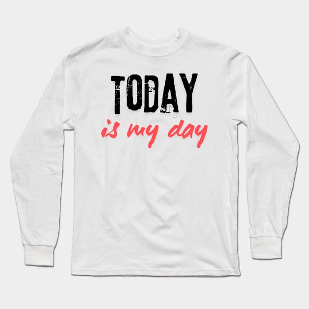 Today is my day Long Sleeve T-Shirt by A tone for life